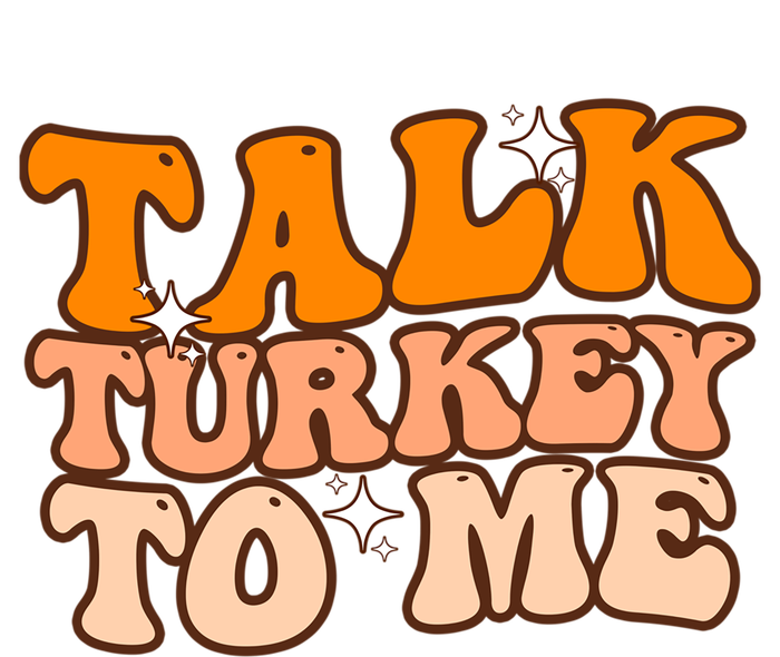 Talk Turkey To Me Funny Thanksgiving Dinner Gift T-Shirt