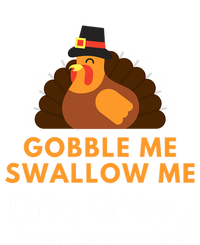 Funny Gobble Me Swallow Me Drip Gravy Thanksgiving Turkey Gift T-Shirt