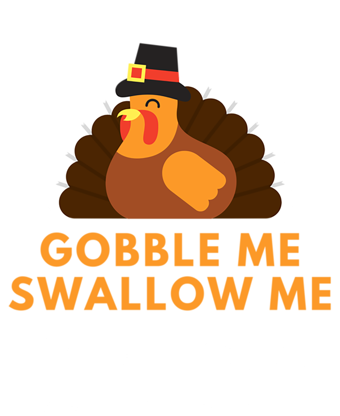 Funny Gobble Me Swallow Me Drip Gravy Thanksgiving Turkey Gift T-Shirt