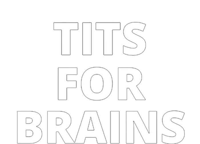 Tits For Brains Funny Tits Quote Cool Tits Feminist Idea T-Shirt