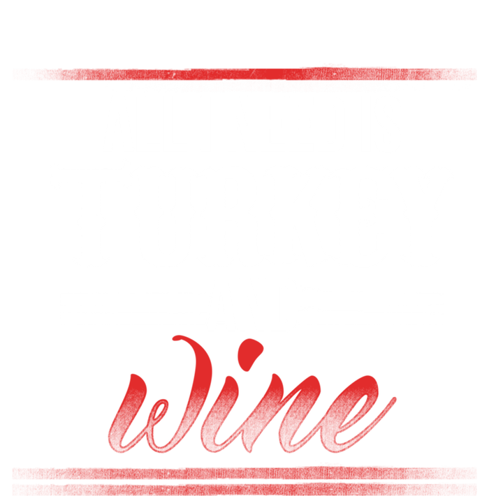 All I Need Is Turkey And Wine Thanksgiving Family Gathering Gift Women's T-Shirt