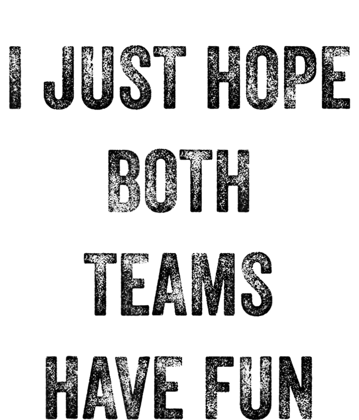 I Just Hope Both Teams Have Fun Or Wo Funny Football Women's T-Shirt