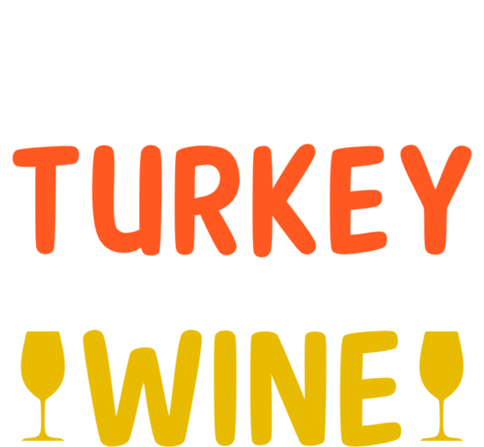 All I Need Is Turkey And Wine / Thanksgiving Design Gift T-Shirt