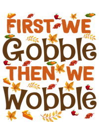 Thanksgiving Gift First We Gobble Then We Wobble Gift T-Shirt