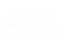 Im Just Here For The Food Funny Gift T-Shirt