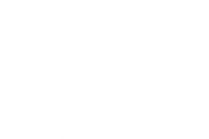 Im Just Here For The Food Funny Gift T-Shirt