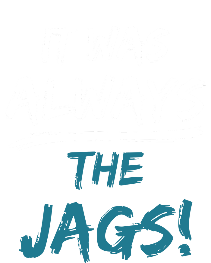 It Was Always The Jaguars Jags Women's T-Shirt