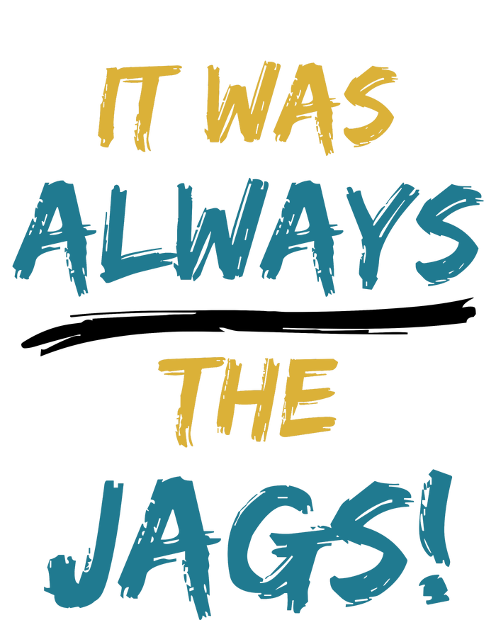 It Was Always The Jaguars Jags Women's T-Shirt