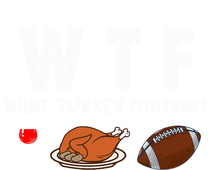 Thanksgiving Wtf Wine Turkey Family Football Funny Party Gift T-Shirt