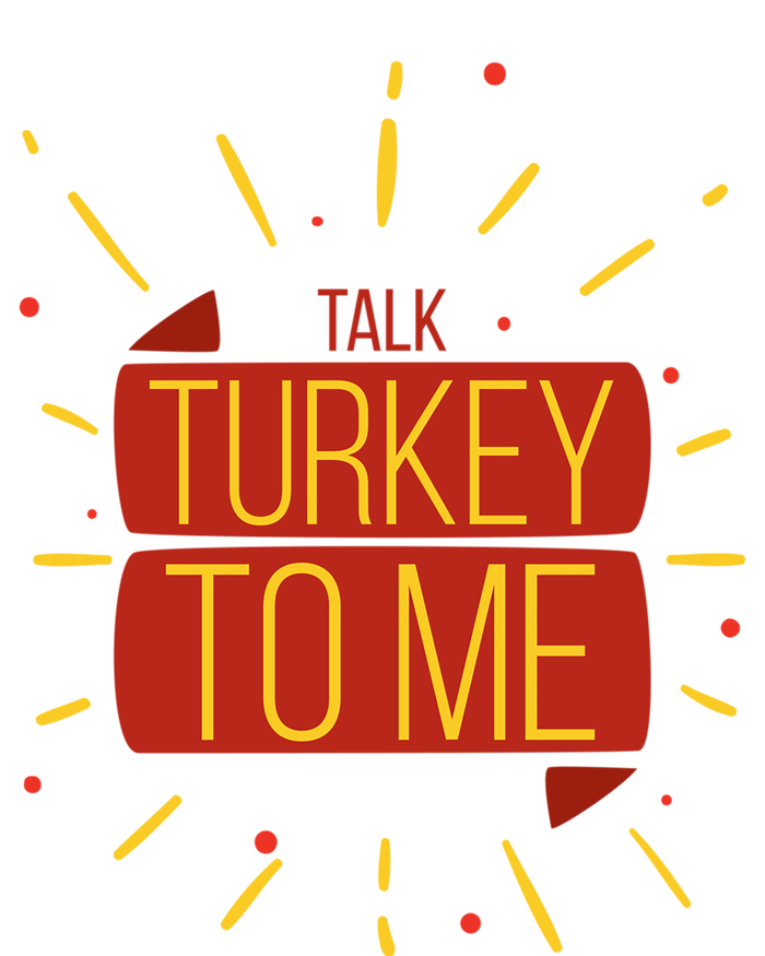 Turkey Day Gift Talk Turkey To Me Thanksgiving Day Gift T-Shirt