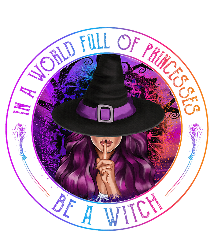 In A World Full Of Princesses Be A Witch Halloween Costume T-Shirt