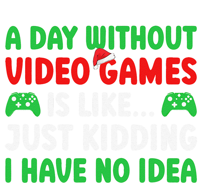 A Day Without Video Games Funny Video Gamer Christmas Funny T-Shirt