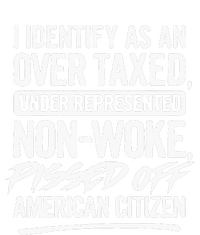 I Identify As An Over Taxed Under Represented NonWoke Pissed Off American Citiz Hoodie