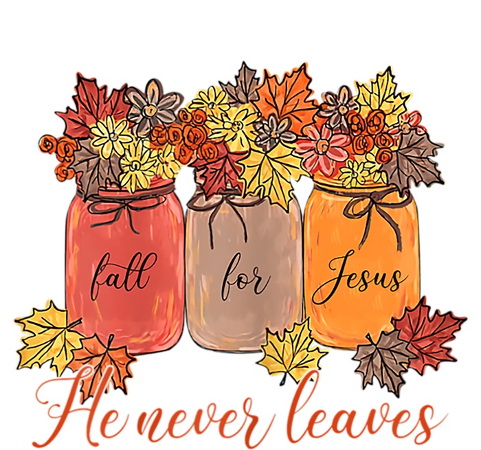 Fall For Jesus He Never Leaves Christian Lover Thanksgiving Gift Hoodie