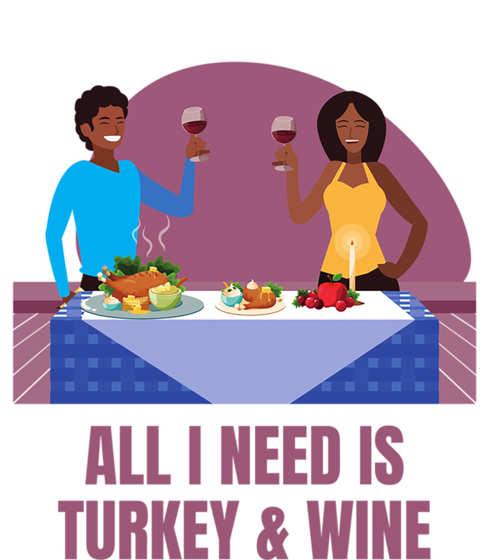 Funny All I Need Is Turkey And Wine Thanksgiving Dinner Gift T-Shirt