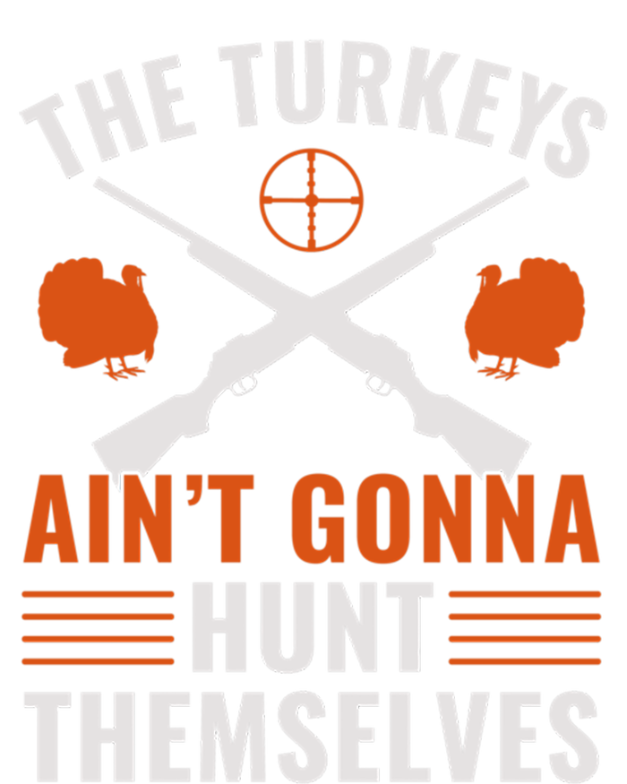 Turkeys Aint Gonna Hunt Themselves Funny Turkey Hunter Gift Ladies Essential Tank