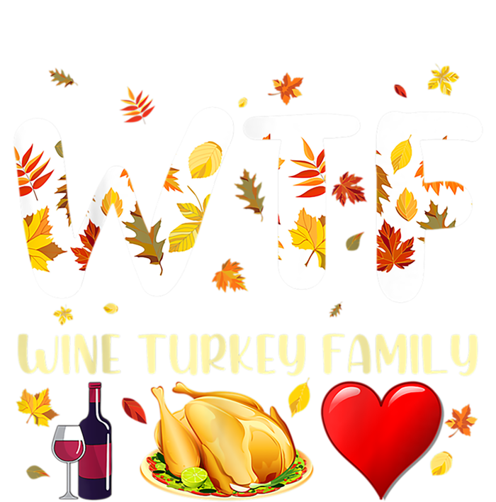 Funny W T F Wine Turkey Family Funny Thanksgiving Day Gift T-Shirt