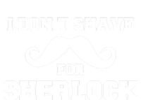 I Dont Shave For Sherlock T-Shirt