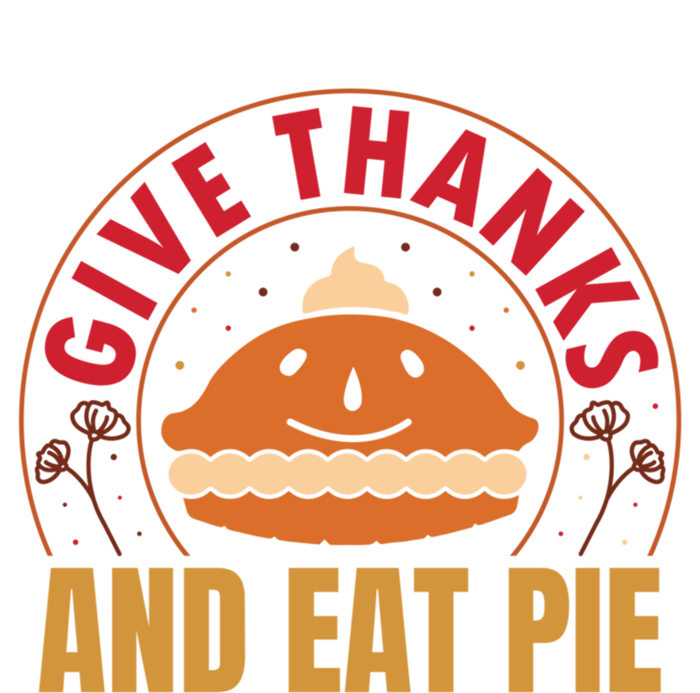 Give Thanks Eat Pie Thanksgiving Gift And Gift T-Shirt