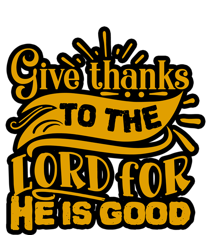 Give Thanks To The Lord For He Is Good Thanksgiving Meaningful Gift Womens Funnel Neck Pullover Hood