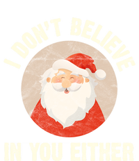 Christmas Gift Santa Claus Xmas I Dont Believe In You Either Meaningful Gift Tie Dye Hoodie