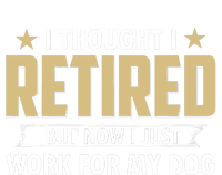 Funny I Thought I Retired But Now I Just Work For My Dog T-Shirt