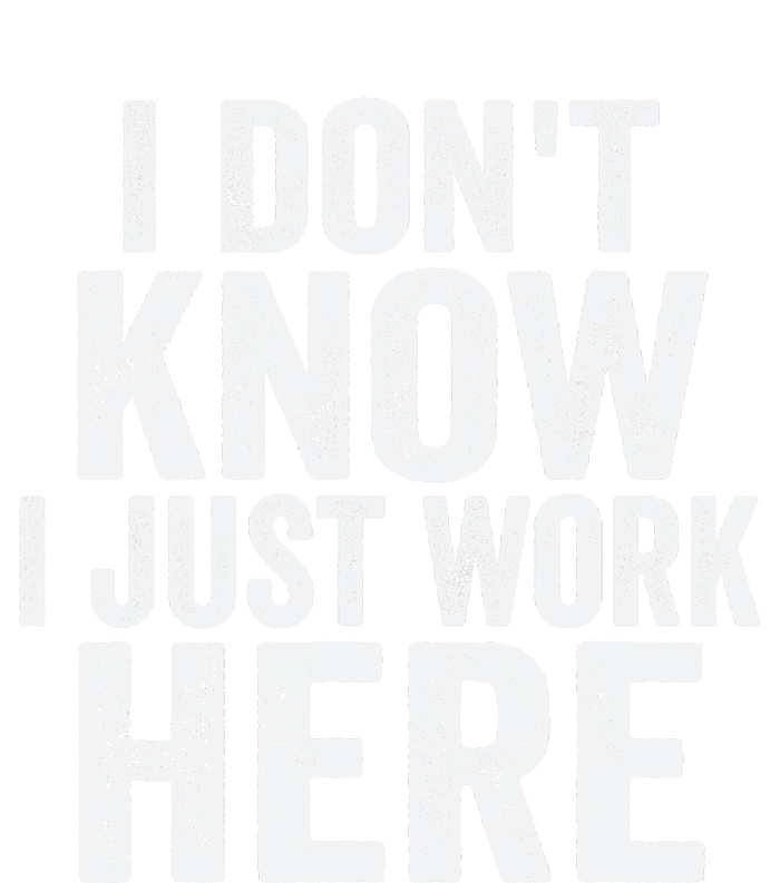 I Dont Know I Just Work Here Funny Working Quotes Sarcastic Women's Perfect Tri Tunic Long Sleeve Shirt