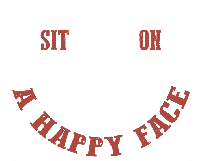 Sit On A Happy Face Funny T-Shirt