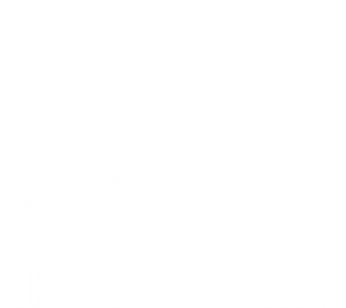 Funny Christmas Tree I Like Them Real Thick And Sprucey Xmas Meaningful Gift T-Shirt