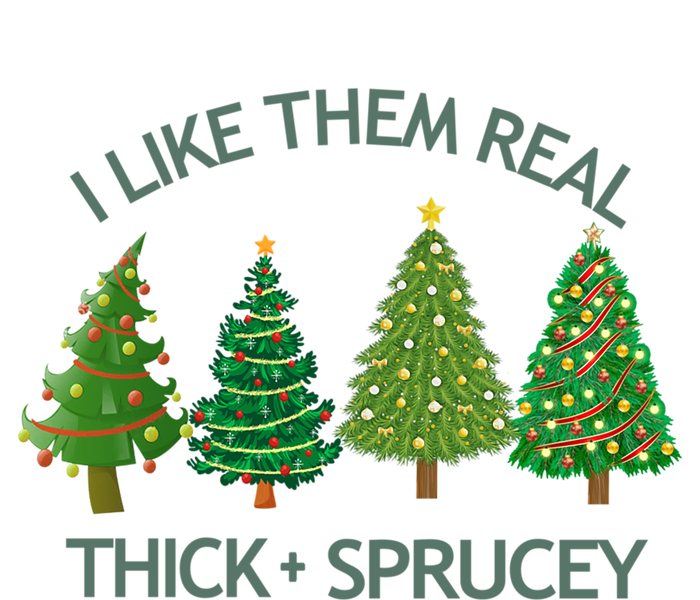 I Like Them Real Thick And Sprucey Christmas Tree Great Gift T-Shirt