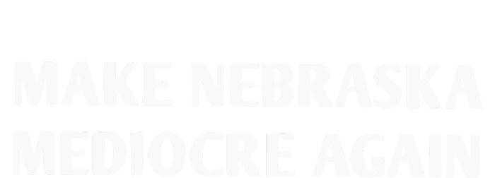 Make Nebraska Mediocre Again T-Shirt