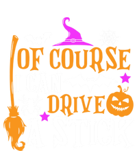 Of Course I Can Drive A Stick Funny Witch Halloween T-Shirt