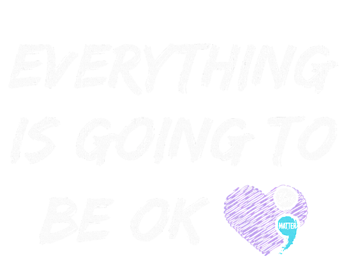 Everything Is Going To Be Ok You Matter Suicide Prevention Women's Racerback Tank