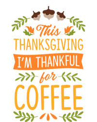 This Thanksgiving Im Thankful For Coffee Cute Matching Meaningful Gift T-Shirt