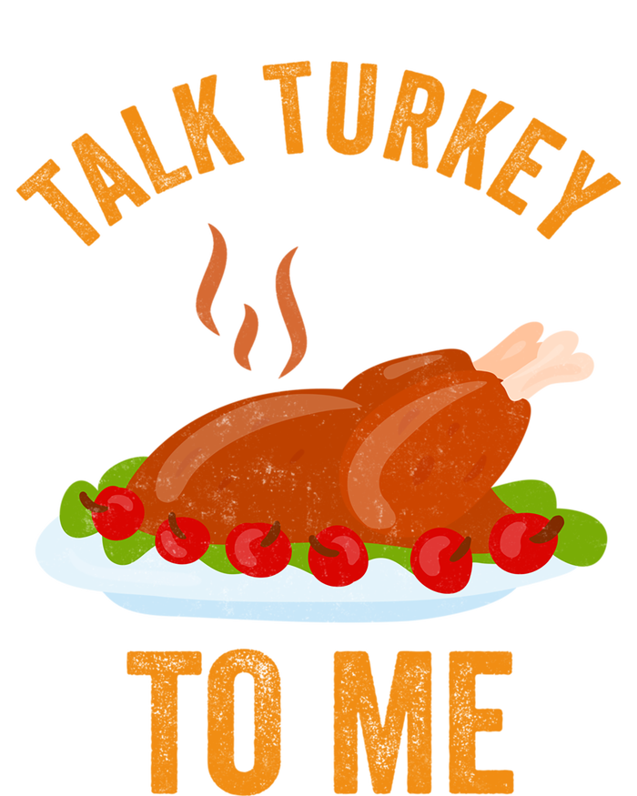 Turkey Day Cute Gift Talk Turkey To Me Thanksgiving Day Gift T-Shirt