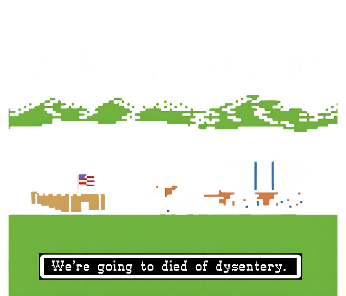 Get In Loser Were Going To Die Of Dysentery T-Shirt