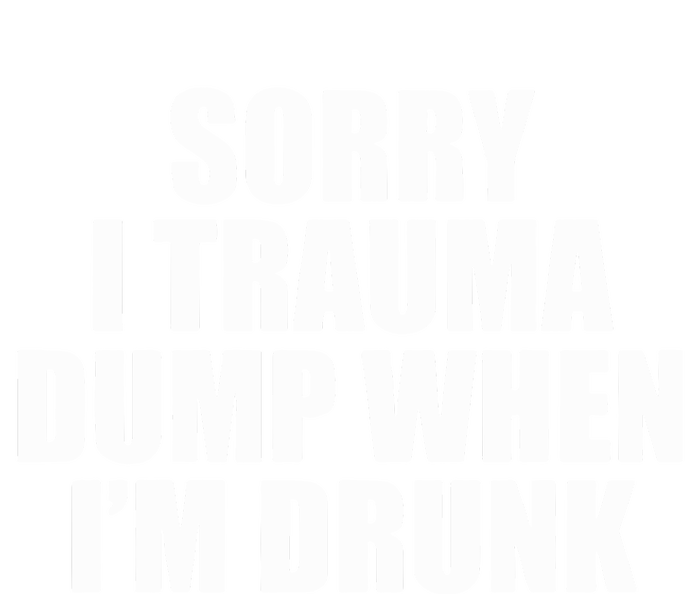 Sorry I Trauma Dump When Im Drunk High Crown Mesh Back Trucker Hat