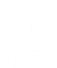 Mike Who Cheese Hairy Funny Jokes Sarcastic T-Shirt