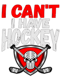 I Cant I Have Hockey Quote Player Mom Dad Coach Ice Hockey Cool Gift T-Shirt