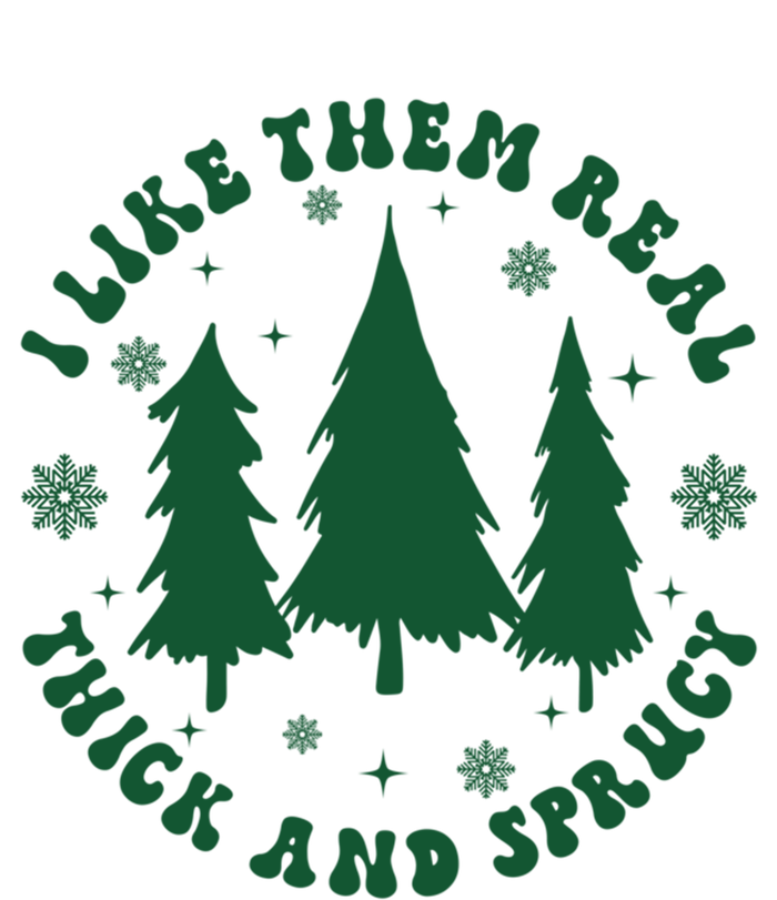 I Like Them Real Thick Sprucey Christmas Tree Funny Xmas Cute Gift T-Shirt