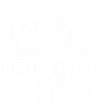 I Like Them Thick And Sprucey Christmas Trees Family Xmas Great Gift Sweatshirt