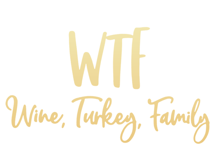 Wtf Wine Turkey Family Gift Funny Thanksgiving Day Meaningful Gift T-Shirt