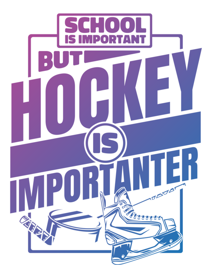 Ice Hockey School Is Important But Hockey Is Importanter Meaningful Gift T-Shirt