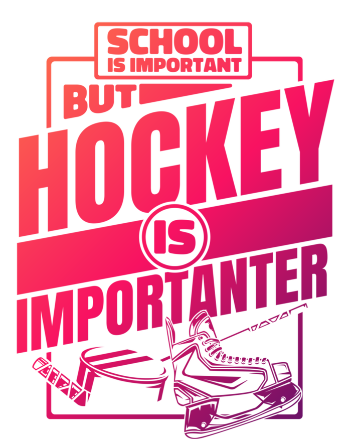 Ice Hockey School Is Important But Hockey Is Importanter Meaningful Gift T-Shirt