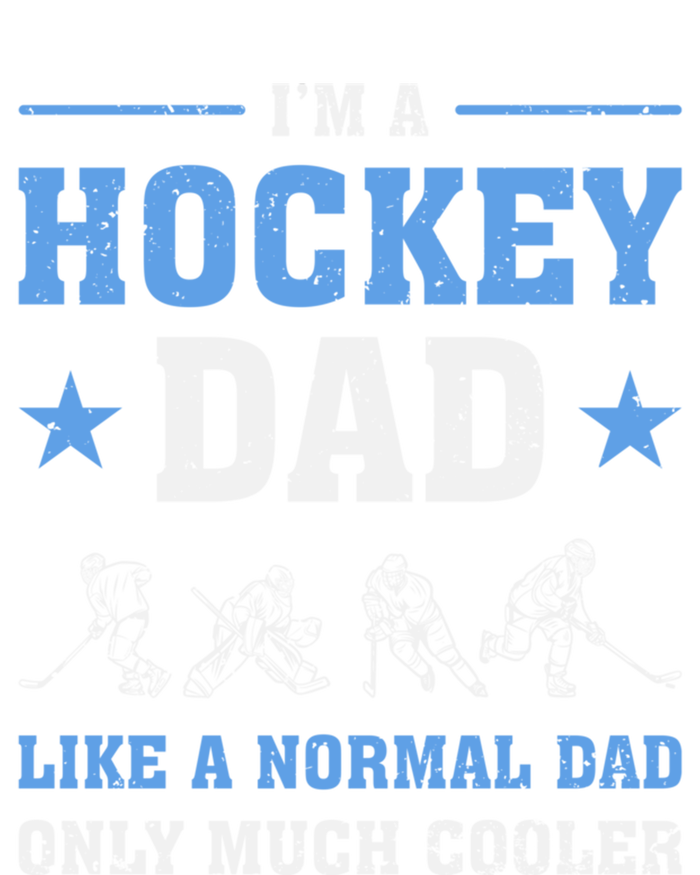 Im Hockey Dad Like Normal Dad Only Much Cooler Fathers Day Gift T-Shirt