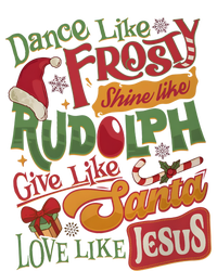 Dance Like Frosty Shine Like Rudolph Give Like Santa Love Like Jesus T-Shirt