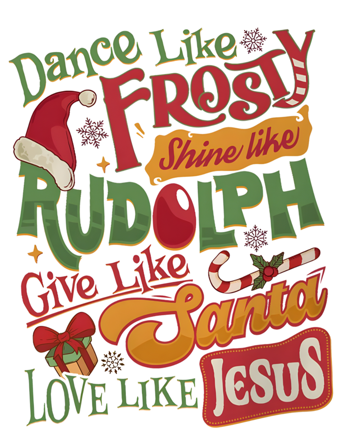 Dance Like Frosty Shine Like Rudolph Give Like Santa Love Like Jesus T-Shirt