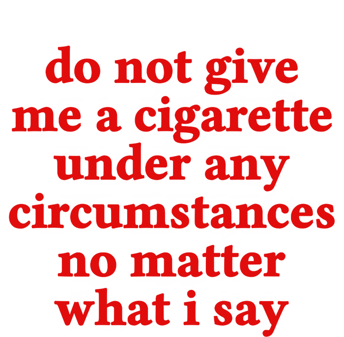 Do Not Give Me A Cigarette Under Any Circumstances Premium Crewneck Sweatshirt