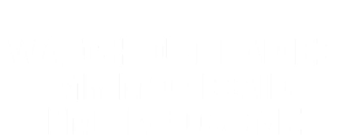 Watch Out Ladies My Mom Said Im Handsome V-Neck T-Shirt