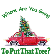 Where Are You Going To Put That Tree Christmas Humor Meme Gift T-Shirt